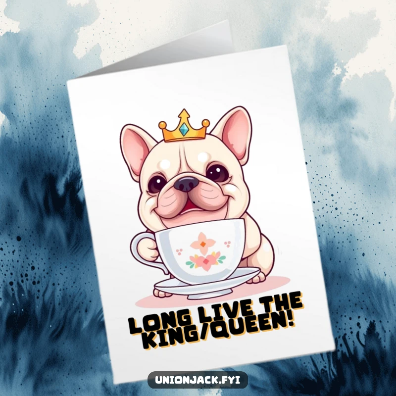 Funny free printable birthday card: A cheerful bulldog in a tiny crown wobbles with a teacup, spreading joy.